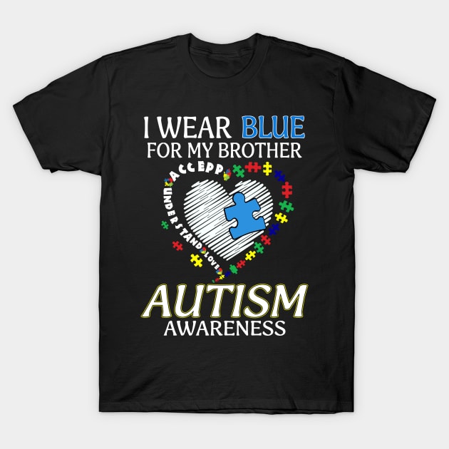 I Wear Blue For My Brother Autism Awareness Accept Understand Love Shirt T-Shirt by Kelley Clothing